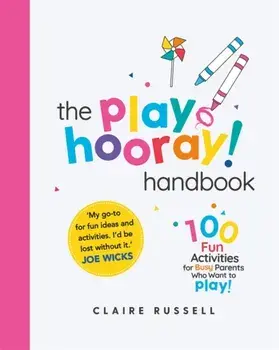 playHOORAY! Handbook. 100 Fun Activities for Busy Parents and Little Kids Who Want to Play, Paperback/Claire Russell