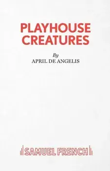 Playhouse Creatures, Paperback/April De Angelis