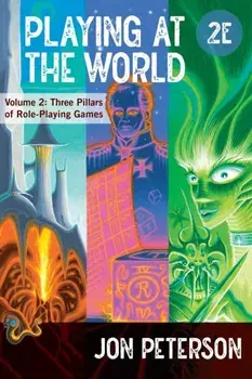 Playing at the World, 2E, Volume 2. Three Pillars of Role-Playing Games, 2 Revised edition, Paperback/Jon Peterson