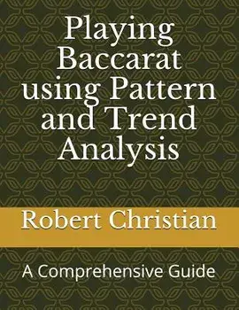 Playing Baccarat Using Pattern and Trend Analysis: A Comprehensive Guide, Paperback/Robert Christian