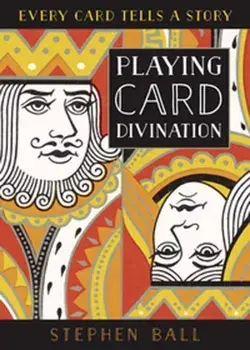 Playing Card Divination: Every Card Tells a Story, Paperback/Stephen Ball