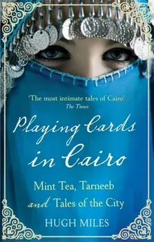 Playing Cards In Cairo. Mint Tea, Tarneeb and Tales of the City, Paperback/Hugh Miles