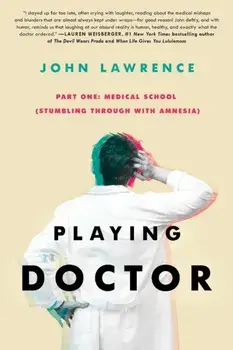 Playing Doctor; Part One: Stumbling Through With Amnesia, Paperback/John Lawrence