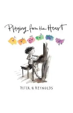 Playing from the Heart - Peter H. Reynolds