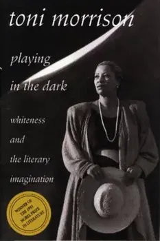 Playing in the Dark. Whiteness and the Literary Imagination, Hardback/Toni Morrison