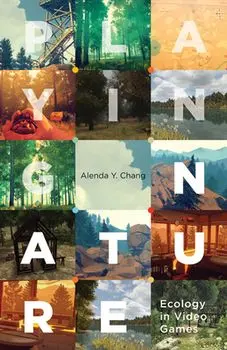 Playing Nature: Ecology in Video Games, Paperback/Alenda Y. Chang
