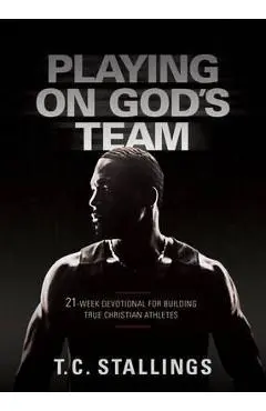Playing on God's Team: 21-Week Devotional for Building True Christian Athletes - T. C. Stallings