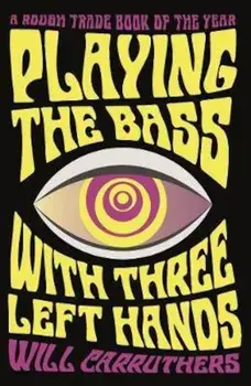 Playing the Bass with Three Left Hands, Paperback/Will Carruthers