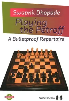 Playing the Petroff: A Bulletproof Repertoire, Paperback/Swapnil Dhopade