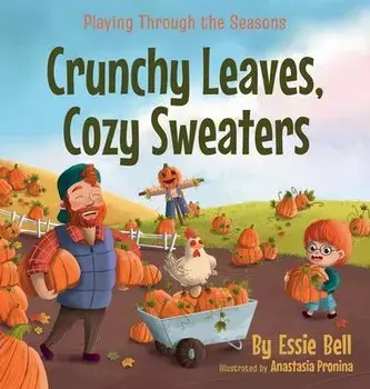 Playing Through the Seasons: Crunchy Leaves, Cozy Sweaters, Hardcover/Essie Bell