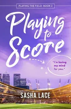 Playing to Score, Paperback/Sasha Lace
