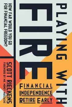 Playing with Fire (Financial Independence Retire Early): How Far Would You Go for Financial Freedom?, Paperback/Scott Rieckens
