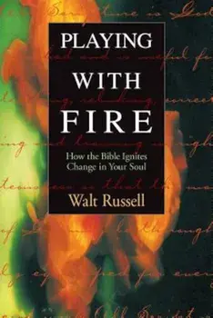 Playing with Fire: How the Bible Ignites Change in Your Soul, Paperback/Walter Russell