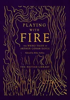 Playing with Fire. The Weird Tales of Arthur Conan Doyle, Hardback/Arthur Conan Doyle