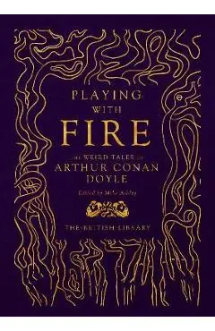 Playing with Fire: The Weird Tales of Arthur Conan Doyle - Mike Ashley
