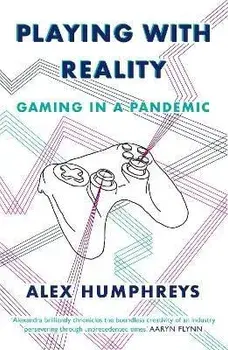Playing with Reality. Gaming in a Pandemic, Paperback/Alex Humphreys