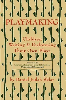 Playmaking: Children Writing & Performing Their Own Plays, Paperback/Daniel J. Sklar