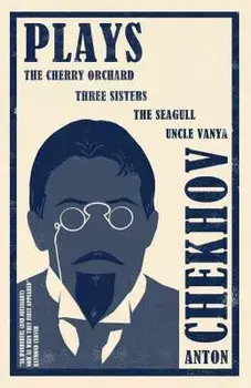 Plays: The Cherry Orchard, Three Sisters, the Seagull and Uncle Vanya, Paperback/Anton Chekhov