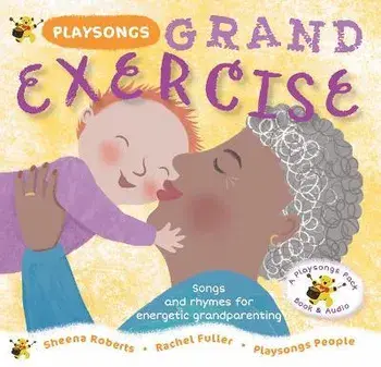 Playsongs Grand Exercise. Songs and rhymes for energetic grandparenting, Paperback/Sheena Roberts