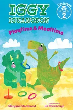 Playtime & Mealtime (Iggy Iguanodon: Time to Read, Level 2), Hardcover/Maryann MacDonald