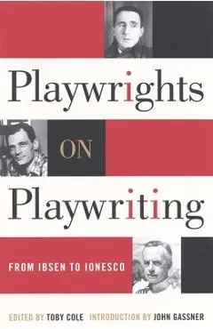 Playwrights on Playwriting: From Ibsen to Ionesco - Toby Cole