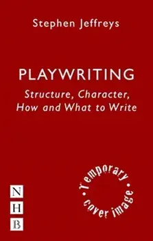 Playwriting. Structure, Character, How and What to Write, Paperback/Stephen Jeffreys