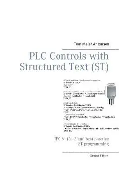 PLC Controls with Structured Text (ST): IEC 61131-3 and best practice ST programming - Tom Mejer Antonsen