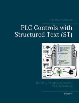 PLC Controls with Structured Text (ST), V3: IEC 61131-3 and best practice ST programming, Paperback/Tom Mejer Antonsen