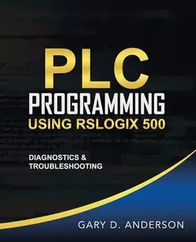PLC Programming Using RSLogix 500: Diagnostics & Troubleshooting, Paperback/Gary D. Anderson
