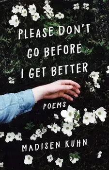 Please Don't Go Before I Get Better, Paperback/Madisen Kuhn