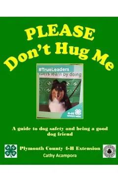 PLEASE Don't Hug Me-: A Guide to Dog Safety and Being a Good Dog Friend - Cathy Acampora