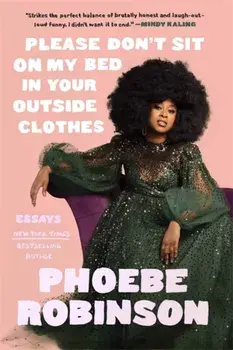 Please Don't Sit on My Bed in Your Outside Clothes, Hardback/Phoebe Robinson