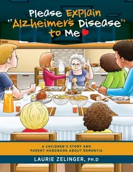 Please Explain Alzheimer's Disease to Me: A Children's Story and Parent Handbook About Dementia, Paperback/Zelinger Laurie