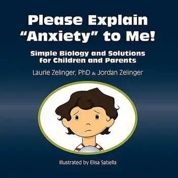 Please Explain Anxiety to Me! Simple Biology and Solutions for Children and Parents, Paperback/Laurie E. Zelinger