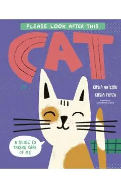 Please Look After This Cat: A Guide to Taking Care of Me - Kasia Antczak