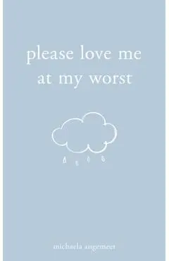 Please Love Me at My Worst - Michaela Angemeer
