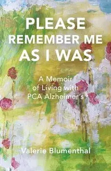 Please Remember Me as I Was: A Memoir of Living with PCA Alzheimer's, Paperback/Valerie Blumenthal
