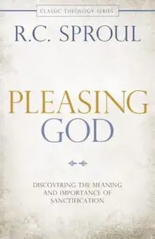 Pleasing God: Discovering the Meaning and Importance of Sanctification, Paperback/R. C. Sproul