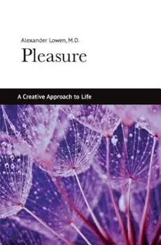 Pleasure: A Creative Approach to Life, Paperback/Alexander Lowen