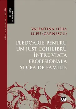 Pledoarie pentru un just echilibru intre viata profesionala si cea de familie/Valentina Lidia Lupu (Zarnescu)