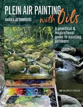Plein Air Painting with Oils. A Practical & Inspirational Guide to Painting Outdoors, Paperback/Haidee-Jo Summers