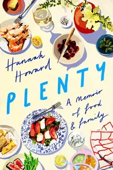 Plenty: A Memoir of Food and Family, Hardcover/Hannah Howard
