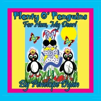 Plenty O' Penguins . . .For Now, My Dear!. Large type / large print ed, Paperback/Penelope Dyan
