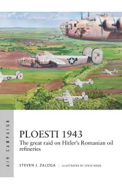 Ploesti 1943 - Steven J Zaloga
