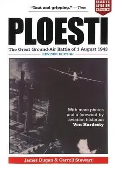 Ploesti: The Great Ground-Air Battle of 1 August 1943, Revised Edition, Paperback/James Dugan