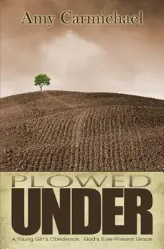 PLOWED UNDER, Paperback/AMY CARMICHAEL