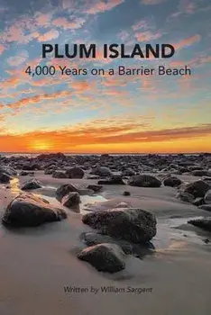 Plum Island; 4,000 Years on a Barrier Beach, Paperback/William Sargent