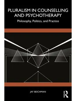Pluralism in Counselling and Psychotherapy. Philosophy, Politics, and Practice, Paperback/Jay Beichman