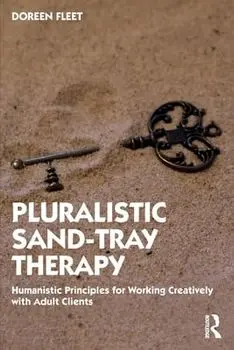 Pluralistic Sand-Tray Therapy. Humanistic Principles for Working Creatively with Adult Clients, Paperback/Doreen Fleet