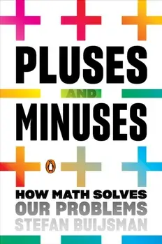 Pluses and Minuses: How Math Solves Our Problems, Paperback/Stefan Buijsman
